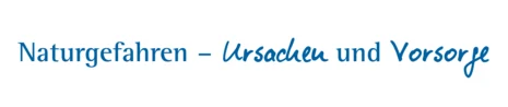 Naturgefahren – Ursache und Vorsorge